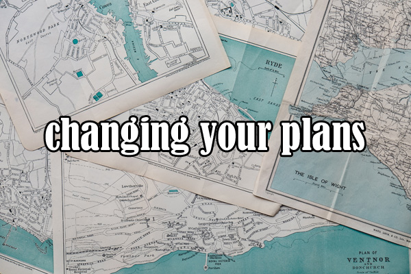 changing your plans